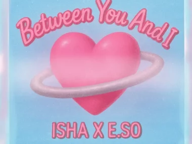 ISHA, E.SO – Between You and I