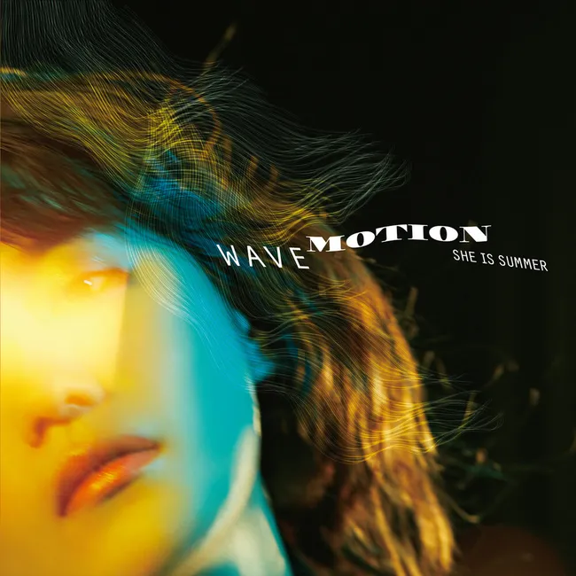 SHE IS SUMMER – WAVE MOTION SHE IS SUMMER – WAVE MOTION