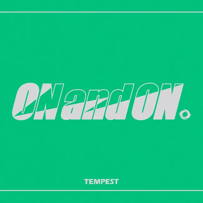 TEMPEST – ON and ON TEMPEST – ON and ON