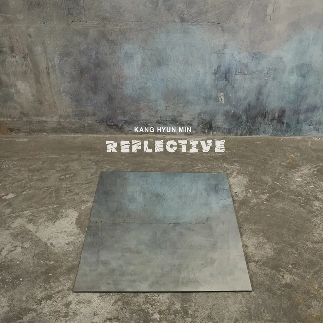 Kang Hyun Min – Reflective Kang Hyun Min – Reflective
