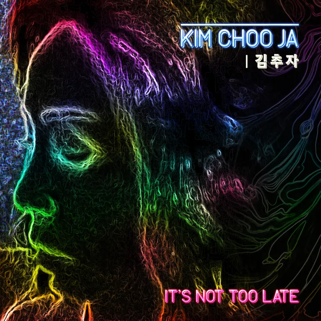 Kim Choo Ja – Its Not Too Late Kim Choo Ja – Its Not Too Late